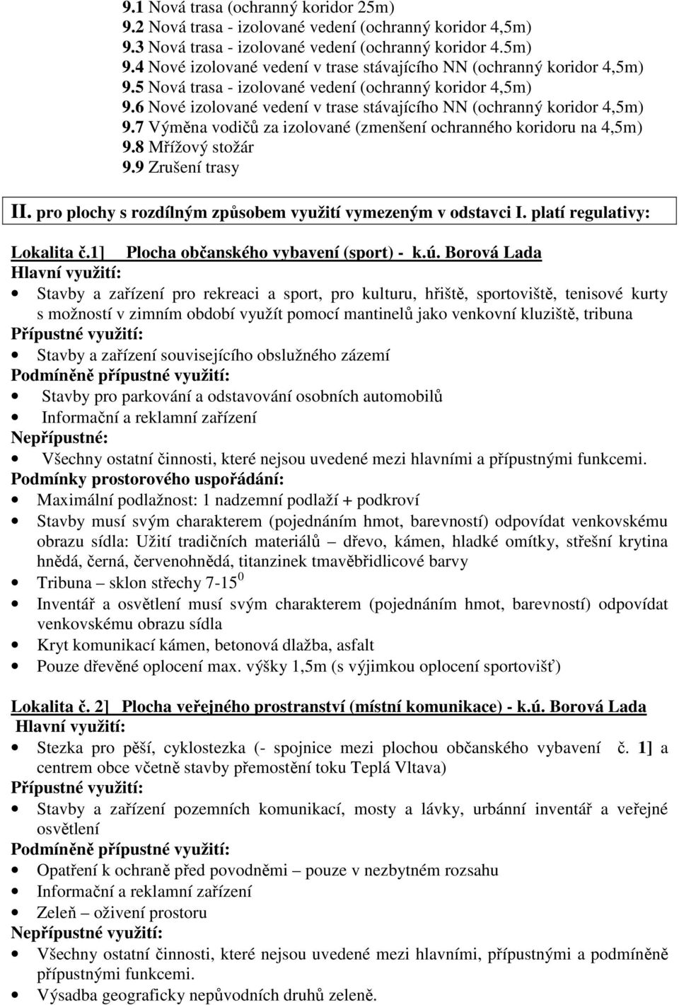 7 Výměna vodičů za izolované (zmenšení ochranného koridoru na 4,5m) 9.8 Mřížový stožár 9.9 Zrušení trasy II. pro plochy s rozdílným způsobem využití vymezeným v odstavci I.