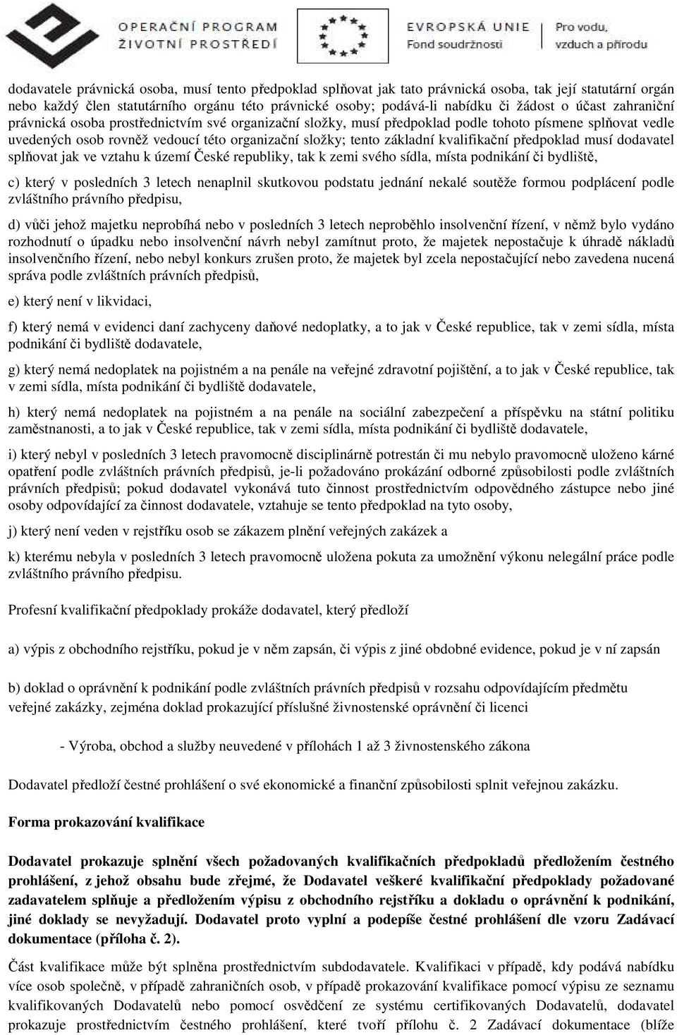 kvalifikační předpoklad musí dodavatel splňovat jak ve vztahu k území České republiky, tak k zemi svého sídla, místa podnikání či bydliště, c) který v posledních 3 letech nenaplnil skutkovou podstatu