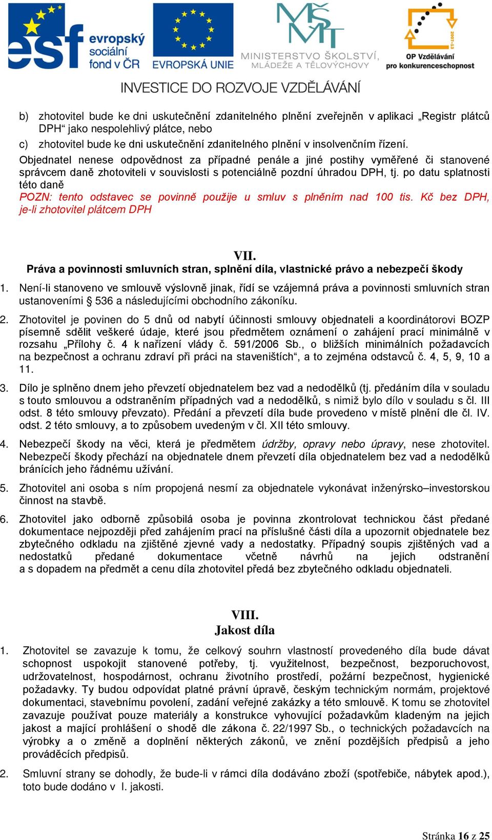 po datu splatnosti této daně POZN: tento odstavec se povinně použije u smluv s plněním nad 100 tis. Kč bez DPH, je-li zhotovitel plátcem DPH VII.