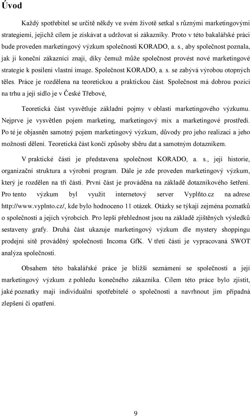 Splečnst KORADO, a. s. se zabývá výrbu tpných těles. Práce je rzdělena na tereticku a prakticku část.