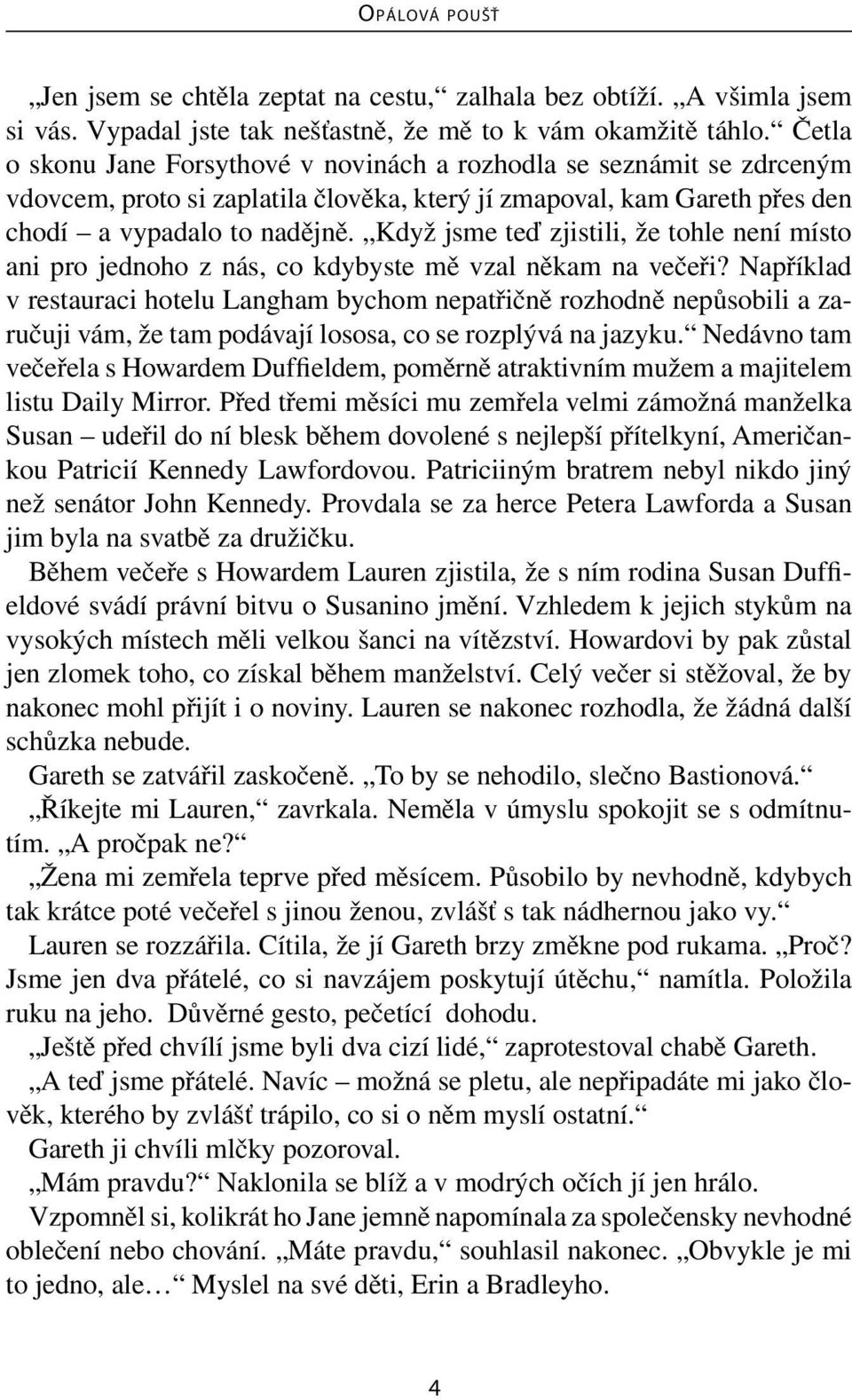 Když jsme teď zjistili, že tohle není místo ani pro jednoho z nás, co kdybyste mě vzal někam na večeři?