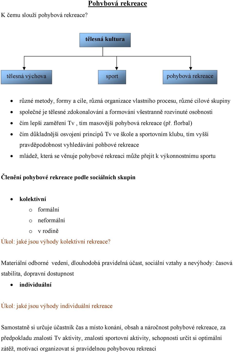 formování všestranně rozvinuté osobnosti čím lepší zaměření Tv, tím masovější pohybová rekreace (př.