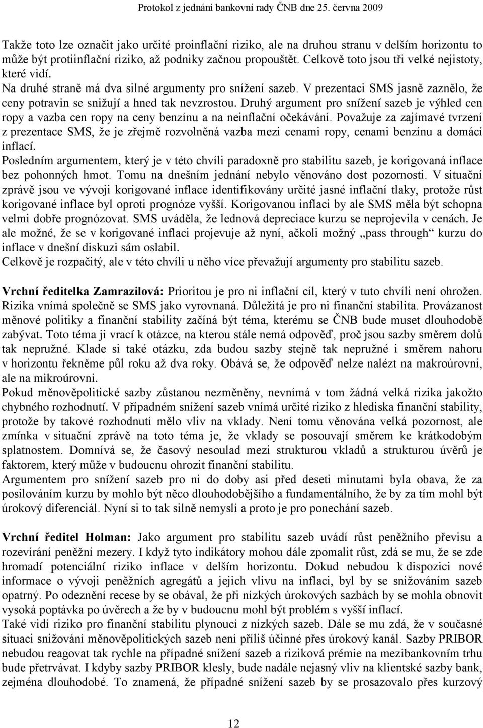 Druhý argument pro snížení sazeb je výhled cen ropy a vazba cen ropy na ceny benzínu a na neinflační očekávání.