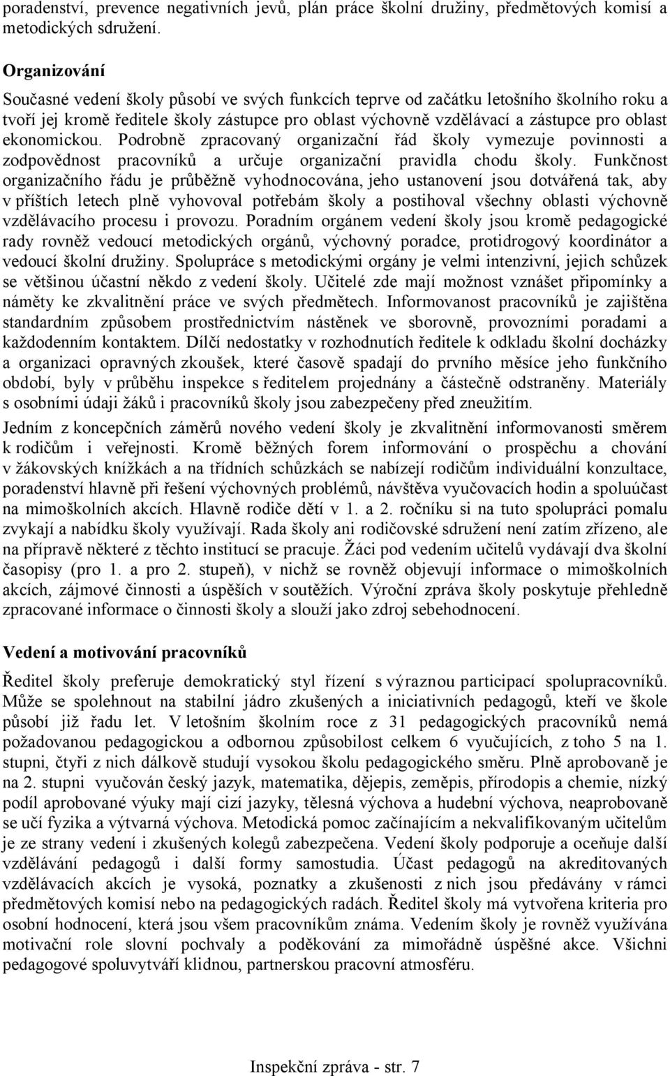 ekonomickou. Podrobně zpracovaný organizační řád školy vymezuje povinnosti a zodpovědnost pracovníků a určuje organizační pravidla chodu školy.