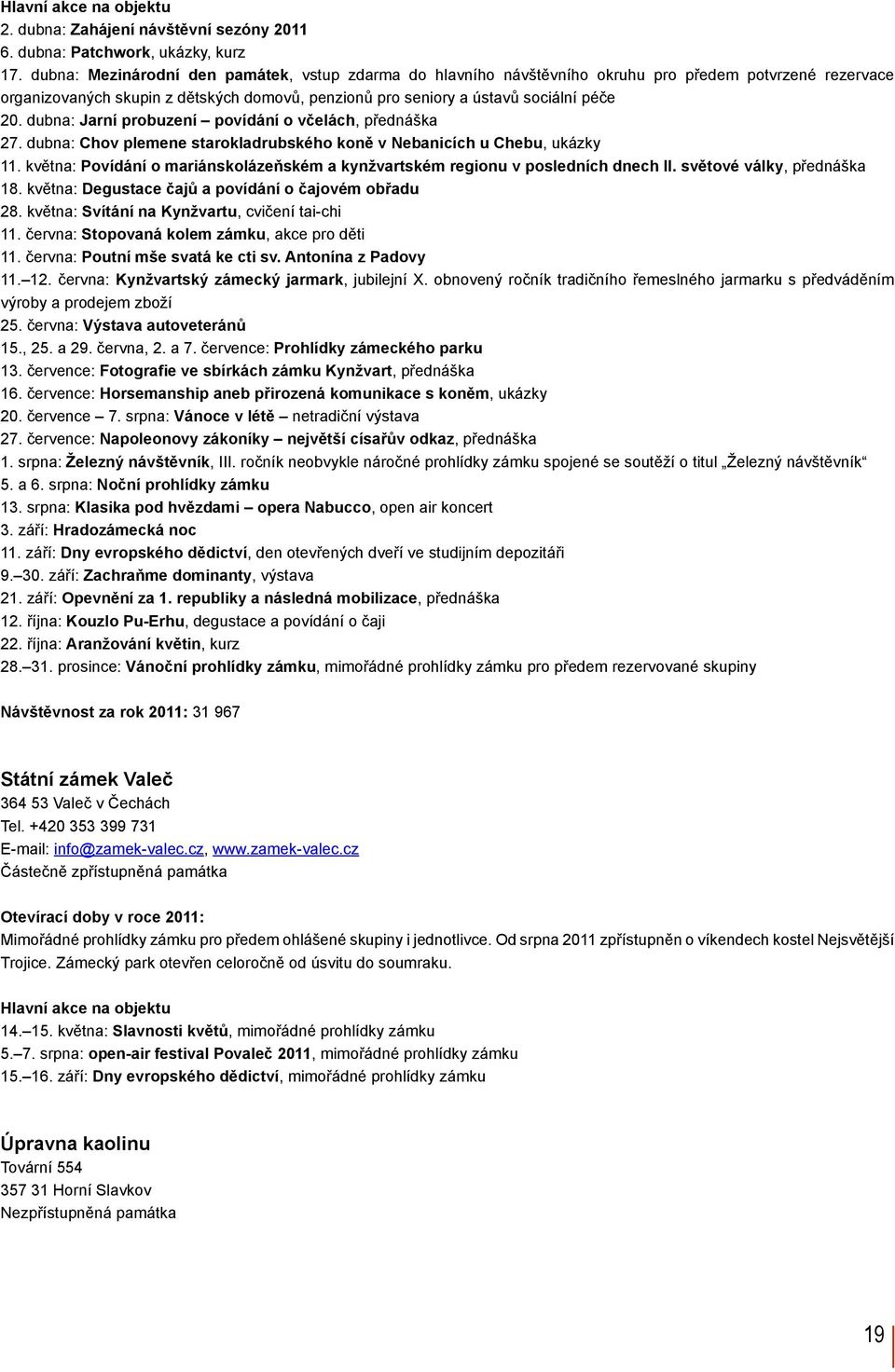 dubna: Jarní probuzení povídání o včelách, přednáška 27. dubna: Chov plemene starokladrubského koně v Nebanicích u Chebu, ukázky 11.