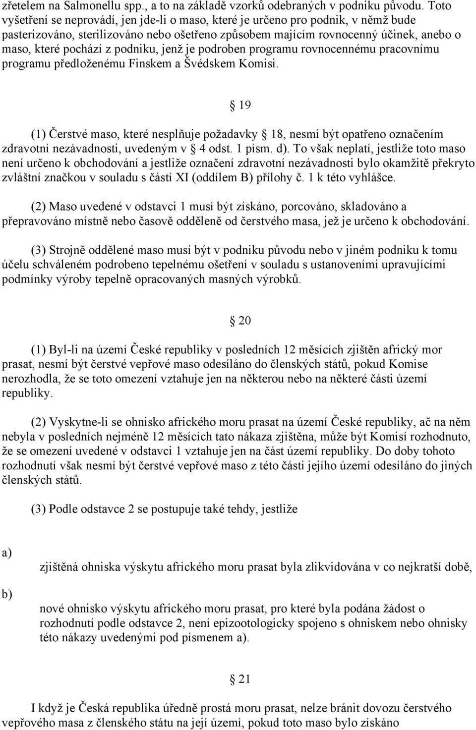 podniku, jenž je podroben programu rovnocennému pracovnímu programu předloženému Finskem a Švédskem Komisi.