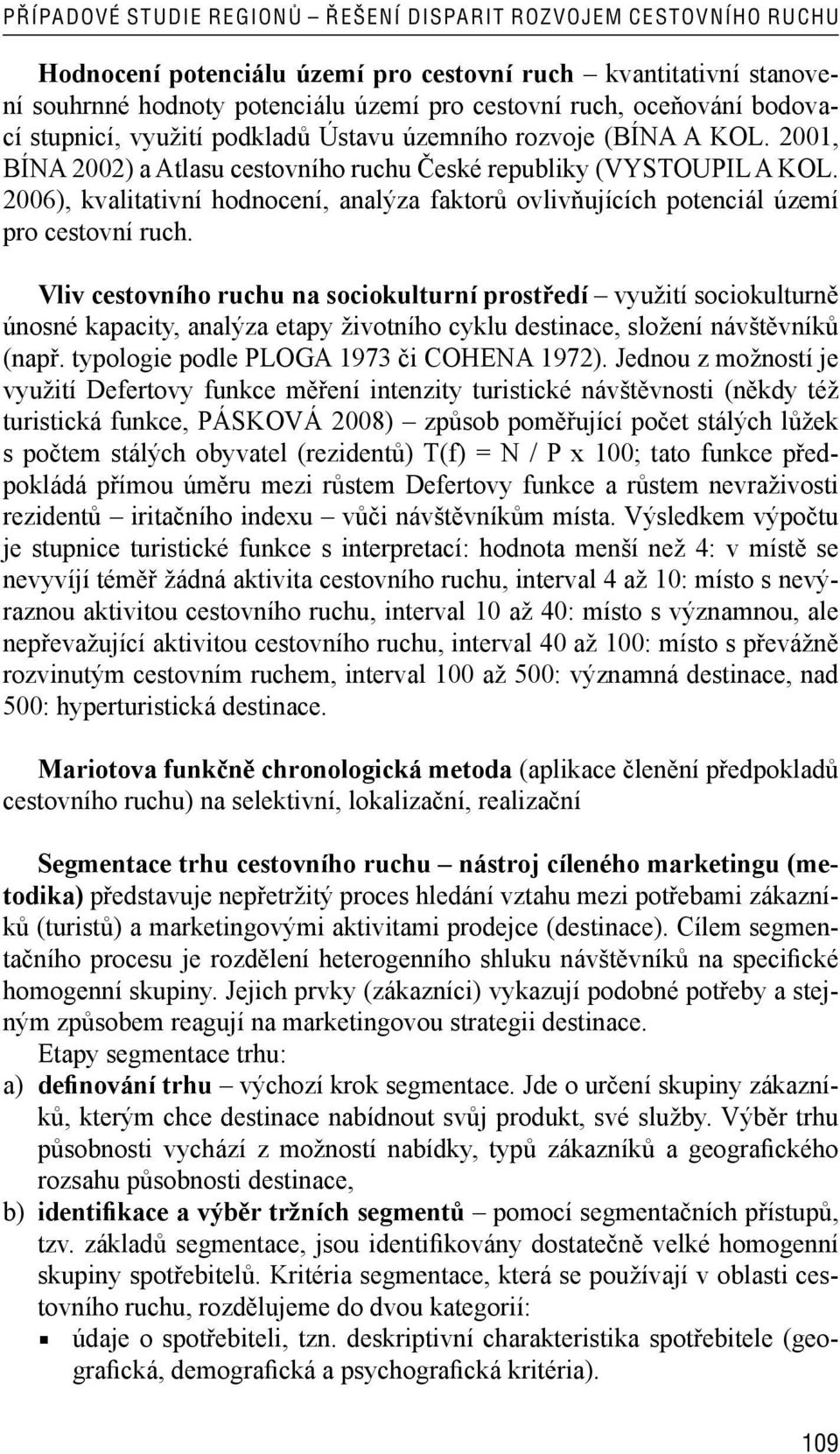 2006), kvalitativní hodnocení, analýza faktorů ovlivňujících potenciál území pro cestovní ruch.