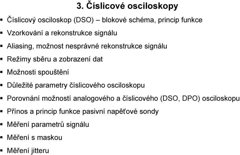 Možnosti spouštění Důležité parametry číslicového osciloskopu Porovnání možností analogového a číslicového