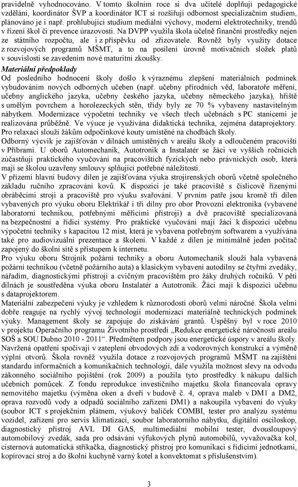 Na DVPP využila škola účelně finanční prostředky nejen ze státního rozpočtu, ale i z příspěvku od zřizovatele.