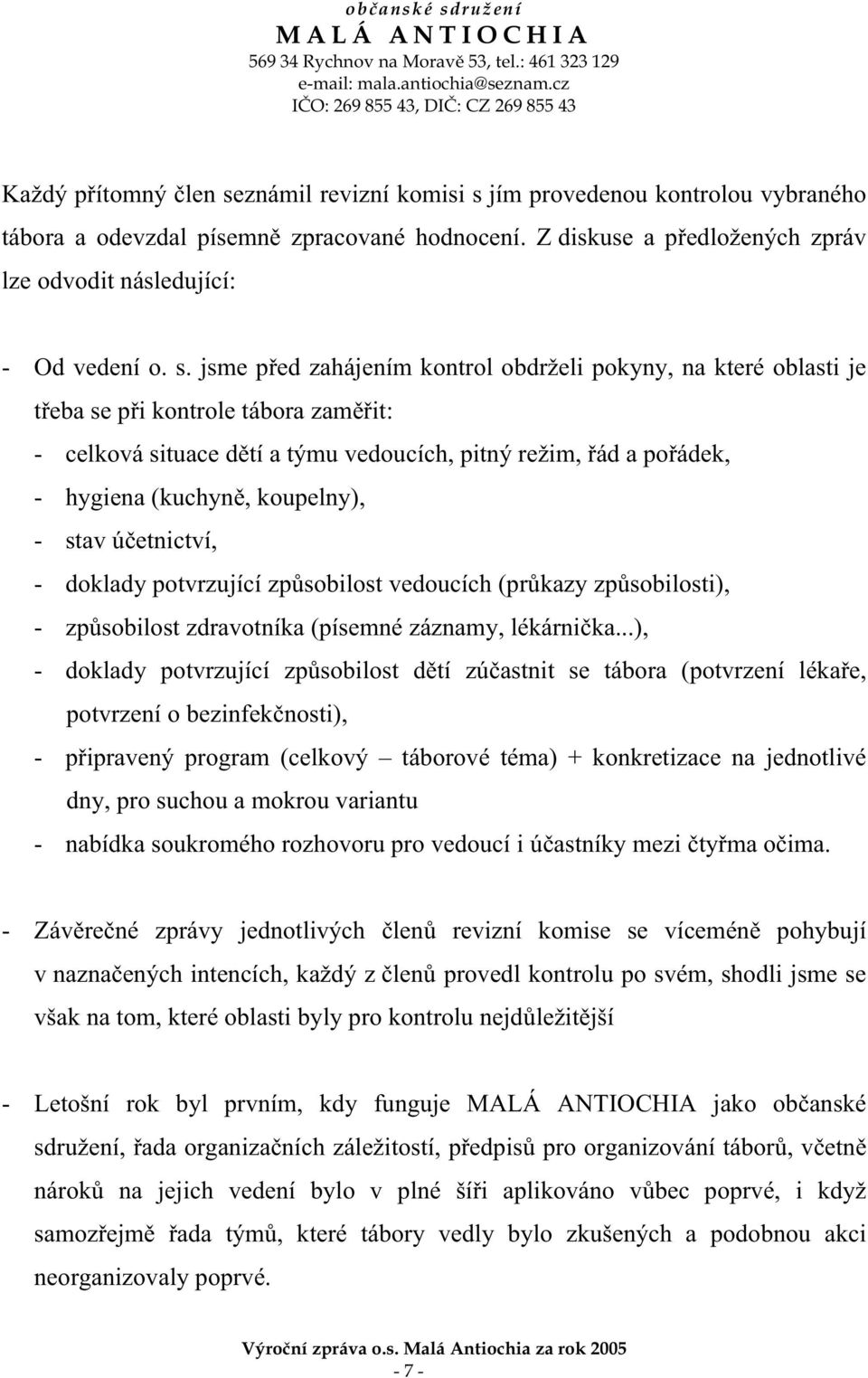 jím provedenou kontrolou vybraného tábora a odevzdal písemn zpracované hodnocení. Z diskuse a p edložených zpráv lze odvodit následující: - Od vedení o. s.