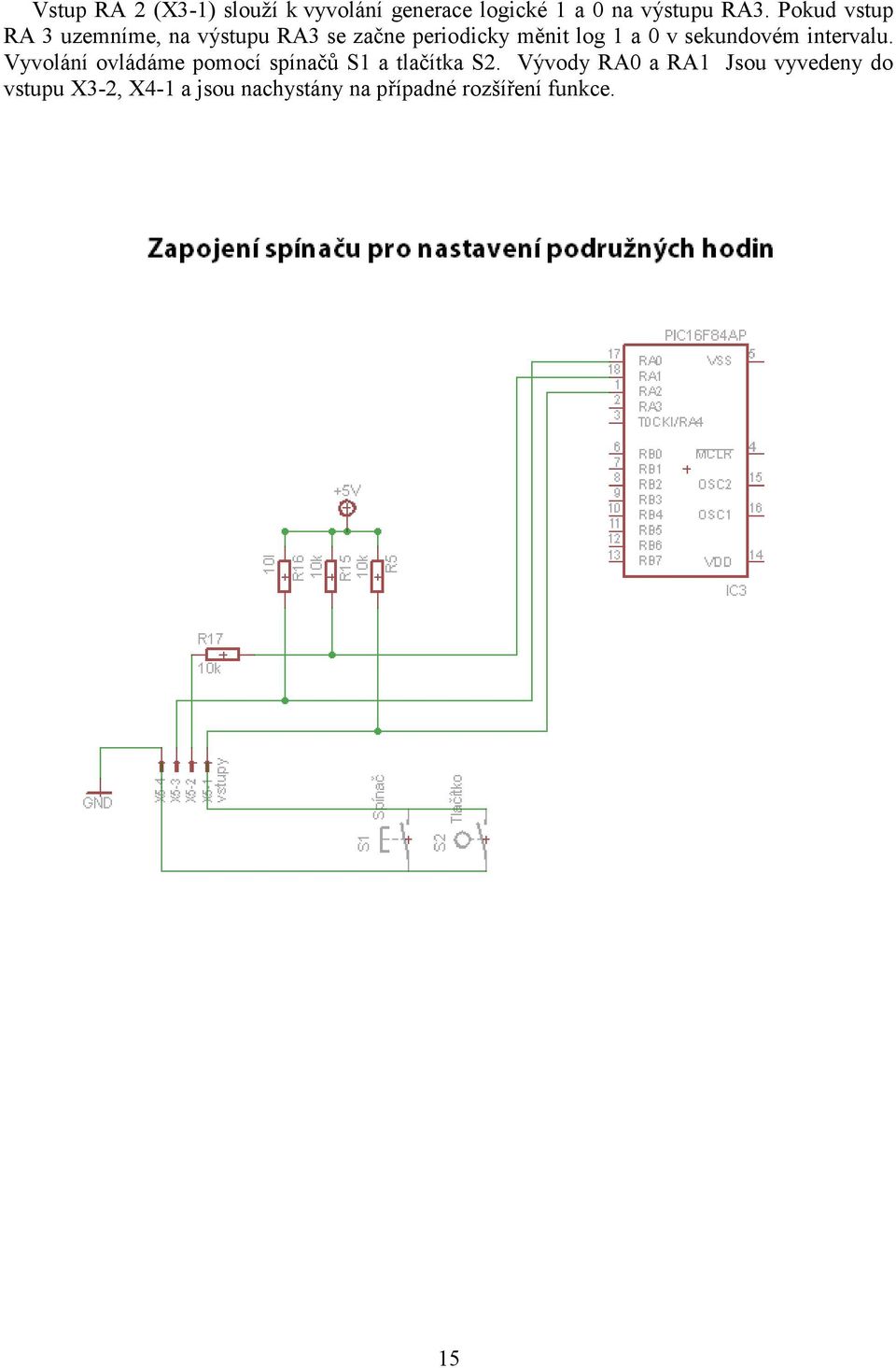 sekundovém intervalu. Vyvolání ovládáme pomocí spínačů S1 a tlačítka S2.