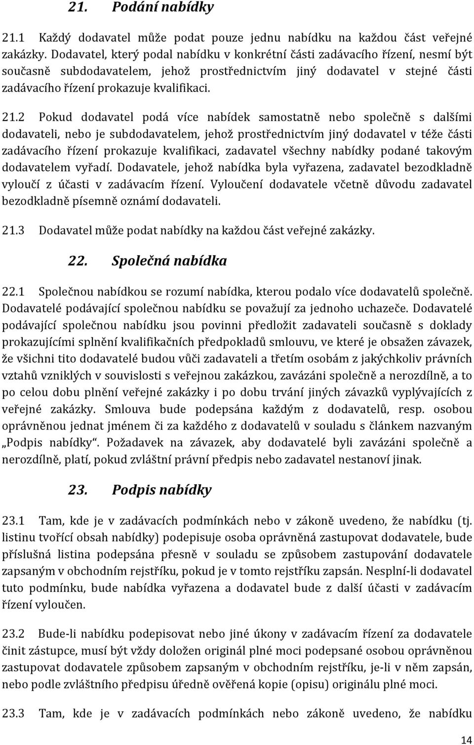 2 Pokud dodavatel podá více nabídek samostatně nebo společně s dalšími dodavateli, nebo je subdodavatelem, jehož prostřednictvím jiný dodavatel v téže části zadávacího řízení prokazuje kvalifikaci,
