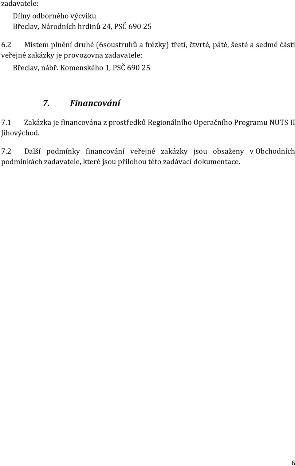 zadavatele: Břeclav, nábř. Komenského 1, PSČ 690 25 7. Financování 7.