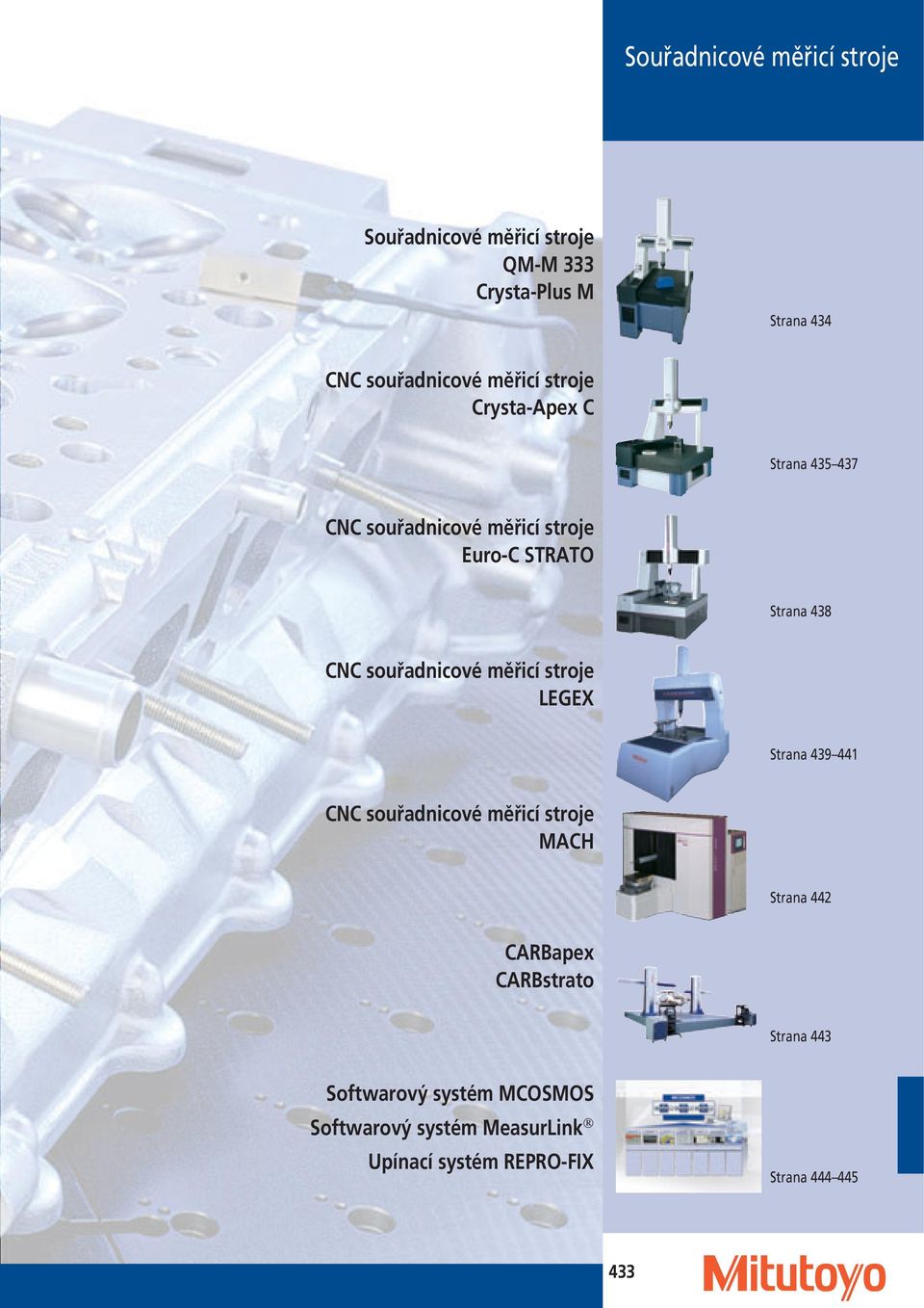 souřadnicové měřicí stroje LEGEX Strana 439 441 CNC souřadnicové měřicí stroje MACH Strana 442 CARBapex