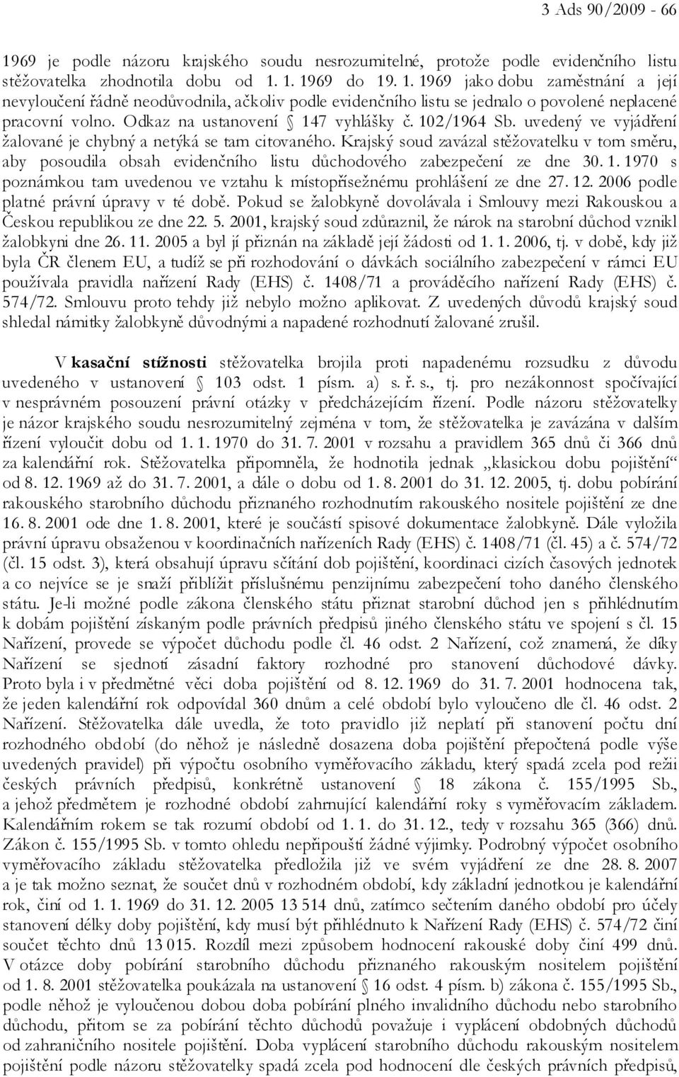 Krajský soud zavázal stěžovatelku v tom směru, aby posoudila obsah evidenčního listu důchodového zabezpečení ze dne 30. 1.