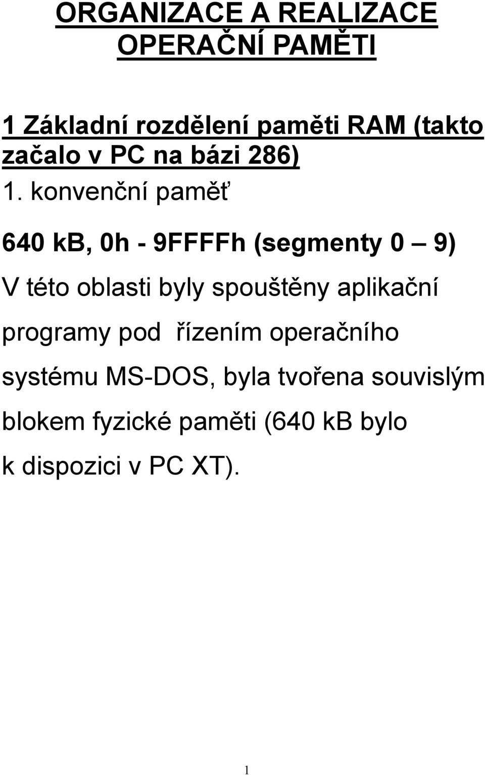 konvenční paměť 640 kb, 0h - 9FFFFh (segmenty 0 9) V této oblasti byly spouštěny