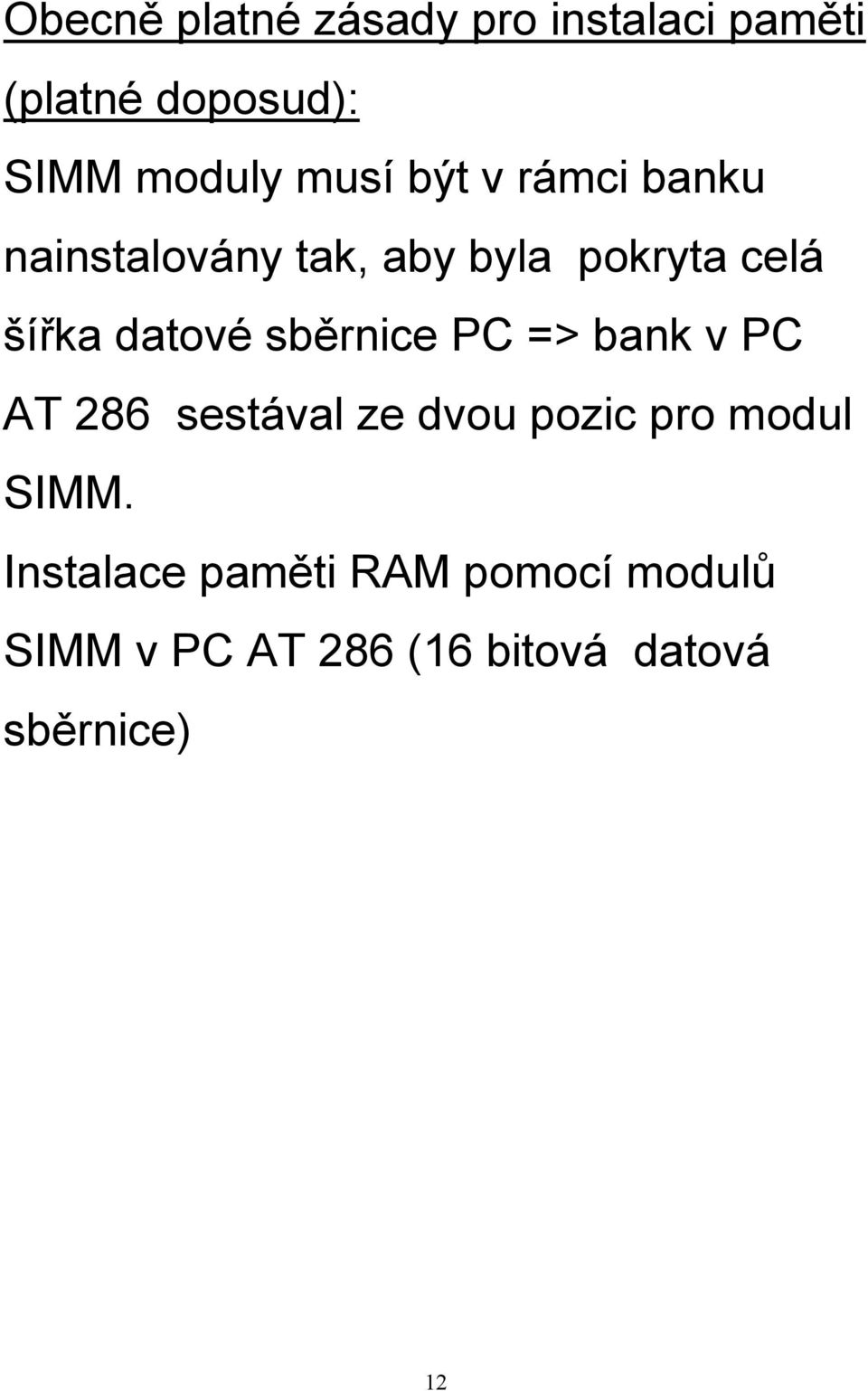 datové sběrnice PC => bank v PC AT 286 sestával ze dvou pozic pro modul