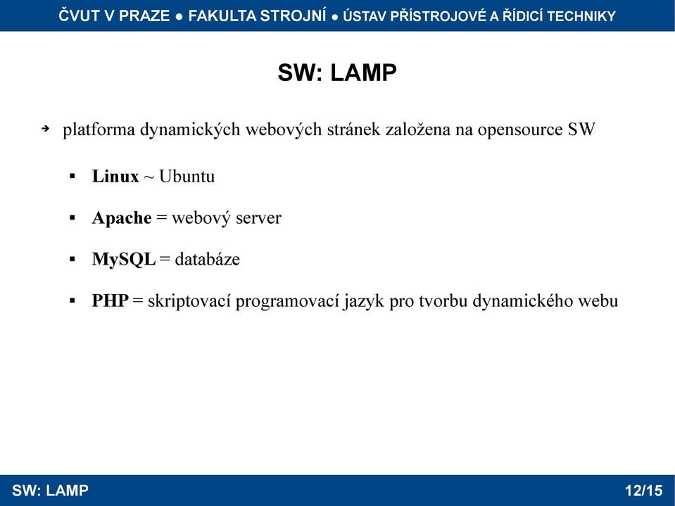 webový server MySQL = databáze PHP = skriptovací