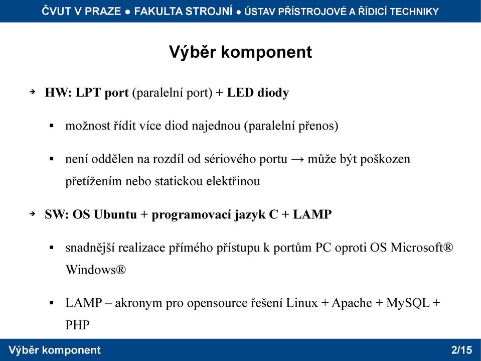 elektřinou SW: OS Ubuntu + programovací jazyk C + LAMP snadnější realizace přímého přístupu k portům