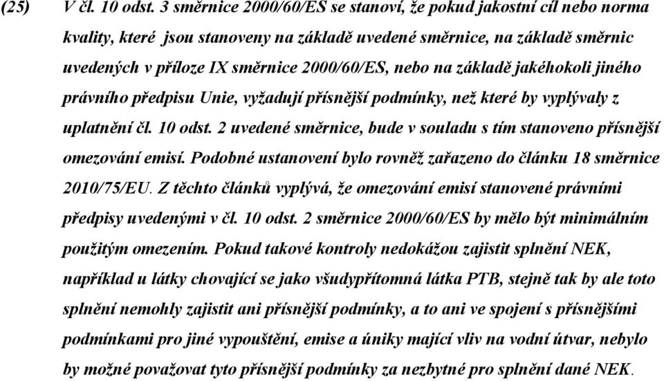 základě jakéhokoli jiného právního předpisu Unie, vyžadují přísnější podmínky, než které by vyplývaly z uplatnění čl. 10 odst.