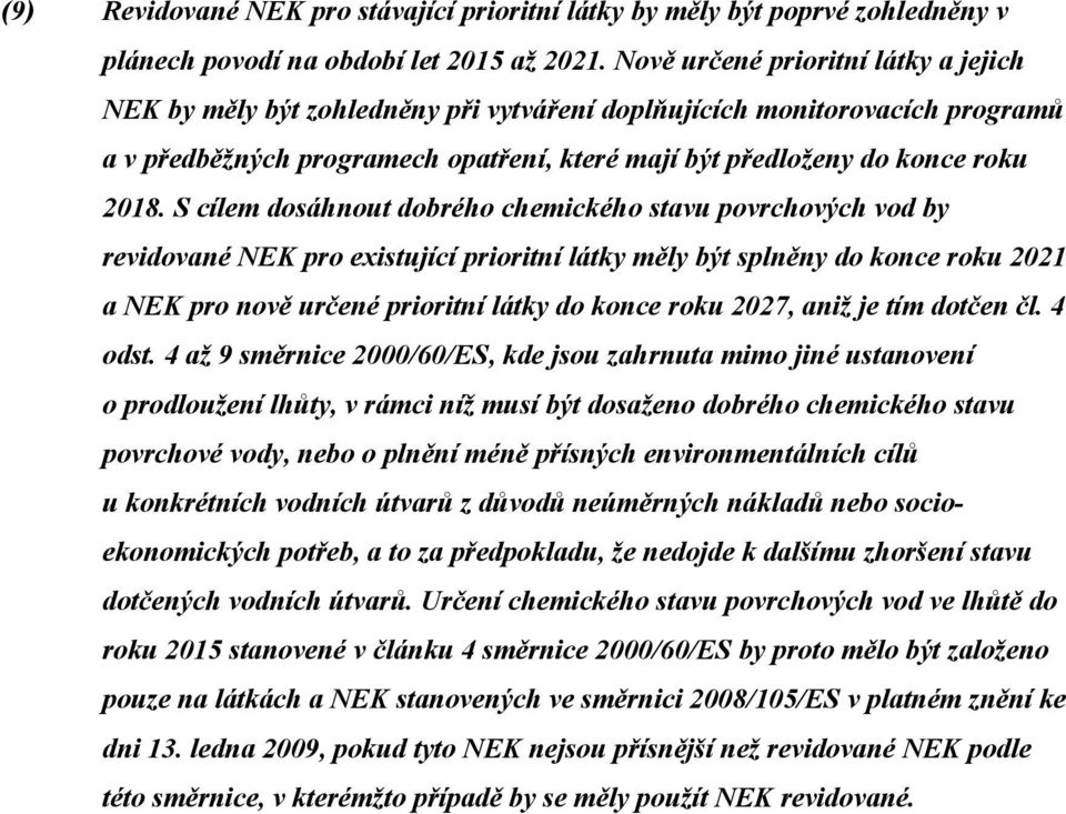 S cílem dosáhnout dobrého chemického stavu povrchových vod by revidované NEK pro existující prioritní látky měly být splněny do konce roku 2021 a NEK pro nově určené prioritní látky do konce roku