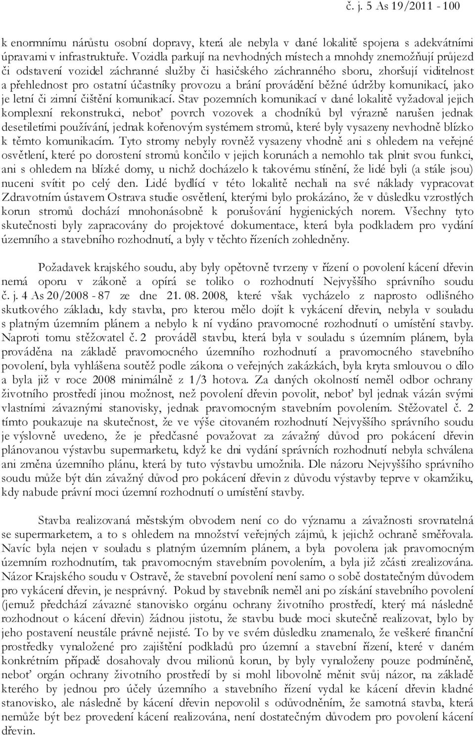 provozu a brání provádění běžné údržby komunikací, jako je letní či zimní čištění komunikací.