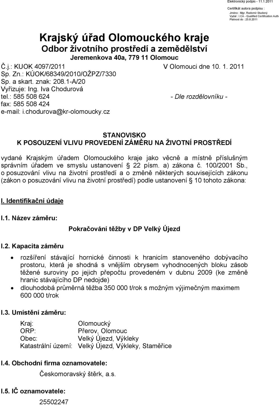 cz - Dle rozdělovníku - STANOVISKO K POSOUZENÍ VLIVU PROVEDENÍ ZÁMĚRU NA ŽIVOTNÍ PROSTŘEDÍ vydané Krajským úřadem Olomouckého kraje jako věcně a místně příslušným správním úřadem ve smyslu ustanovení