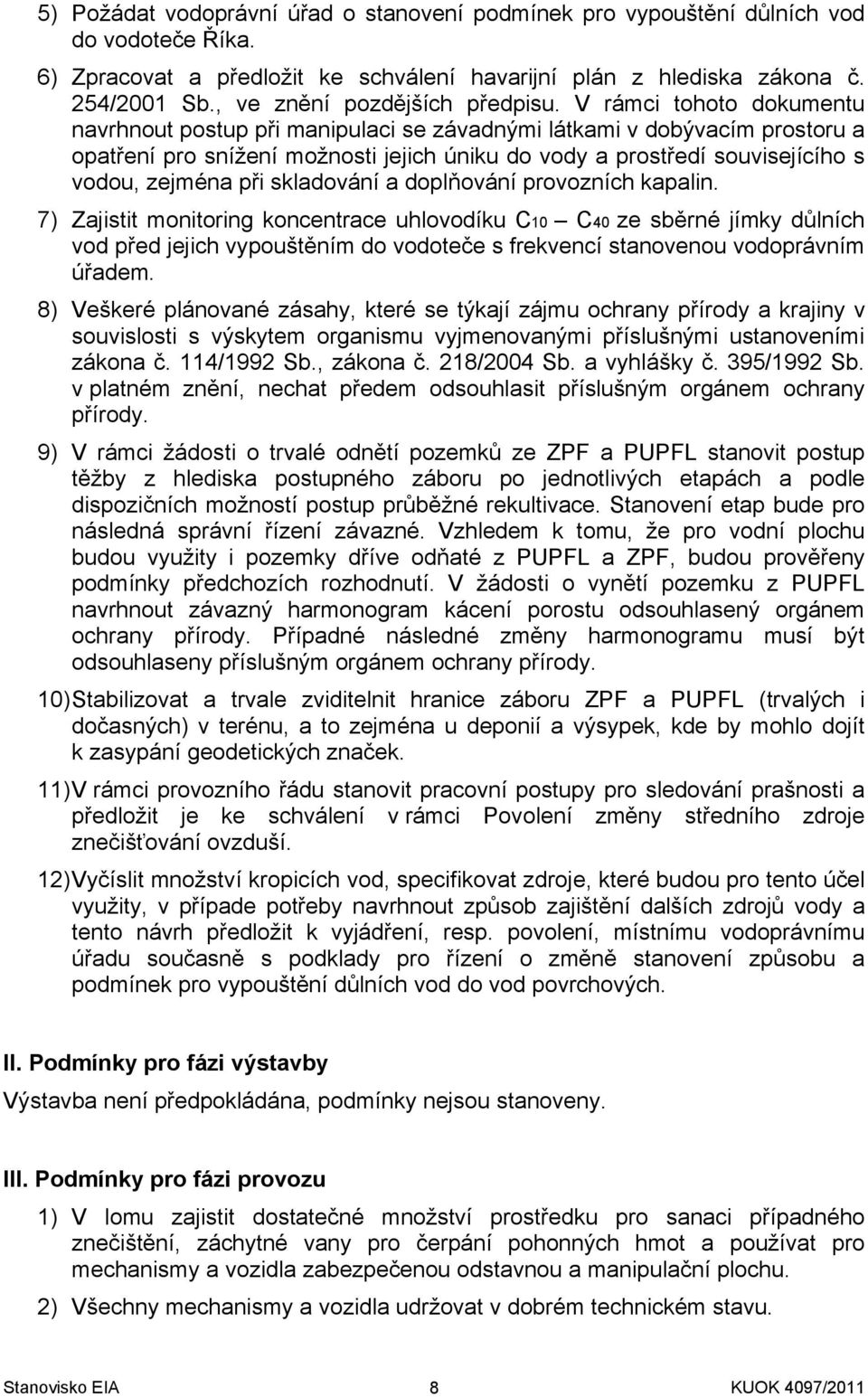 V rámci tohoto dokumentu navrhnout postup při manipulaci se závadnými látkami v dobývacím prostoru a opatření pro snížení možnosti jejich úniku do vody a prostředí souvisejícího s vodou, zejména při