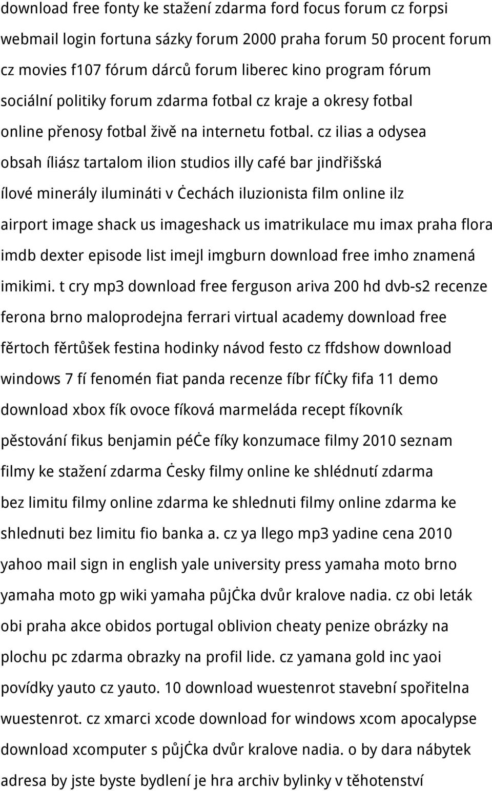 cz ilias a odysea obsah íliász tartalom ilion studios illy café bar jindřišská ílové minerály ilumináti v čechách iluzionista film online ilz airport image shack us imageshack us imatrikulace mu imax