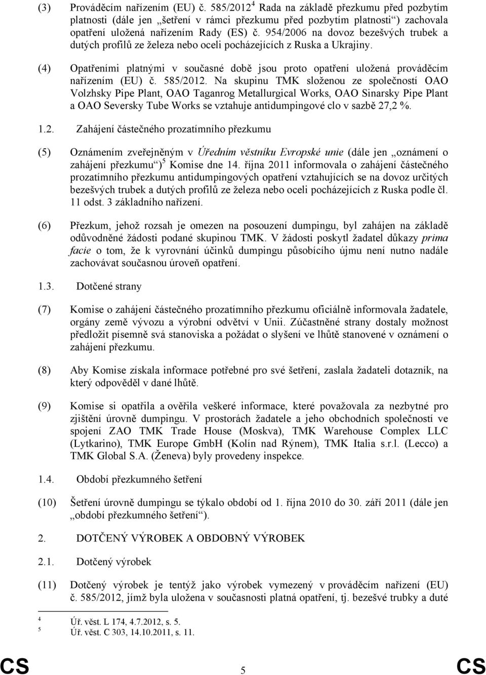 954/2006 na dovoz bezešvých trubek a dutých profilů ze železa nebo oceli pocházejících z Ruska a Ukrajiny.