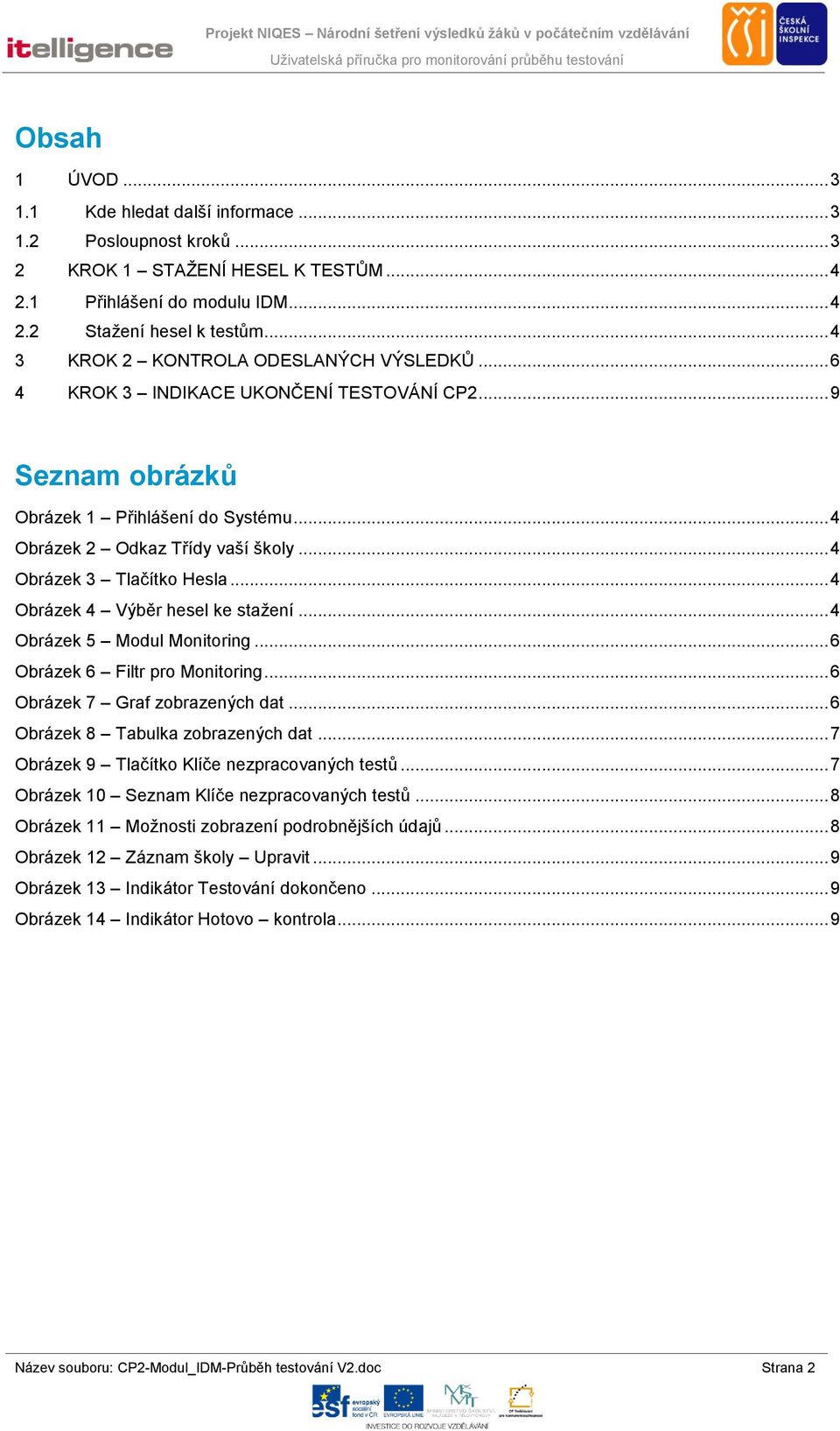 .. 4 Obrázek 3 Tlačítko Hesla... 4 Obrázek 4 Výběr hesel ke stažení... 4 Obrázek 5 Modul Monitoring... 6 Obrázek 6 Filtr pro Monitoring... 6 Obrázek 7 Graf zobrazených dat.