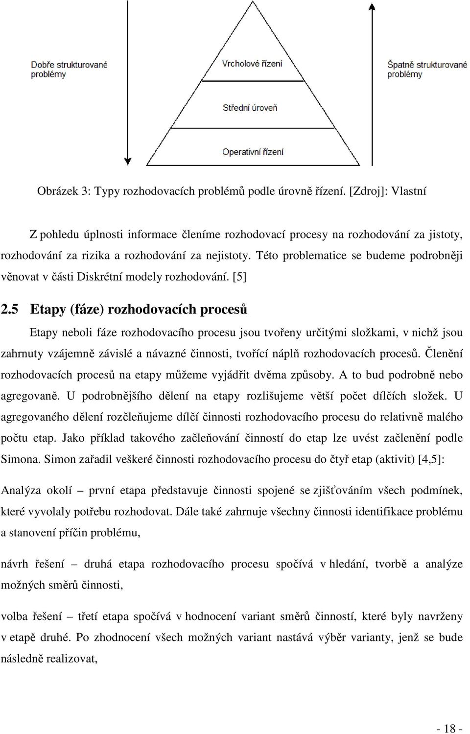 Této problematice se budeme podrobněji věnovat v části Diskrétní modely rozhodování. [5] 2.