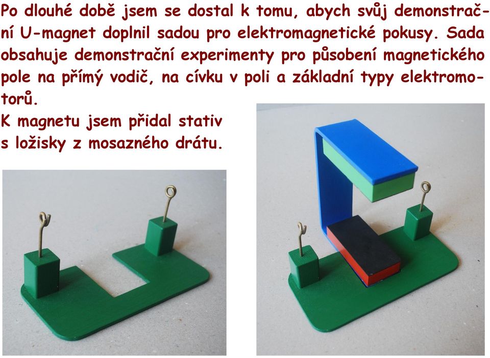 Sada obsahuje demonstrační experimenty pro působení magnetického pole na