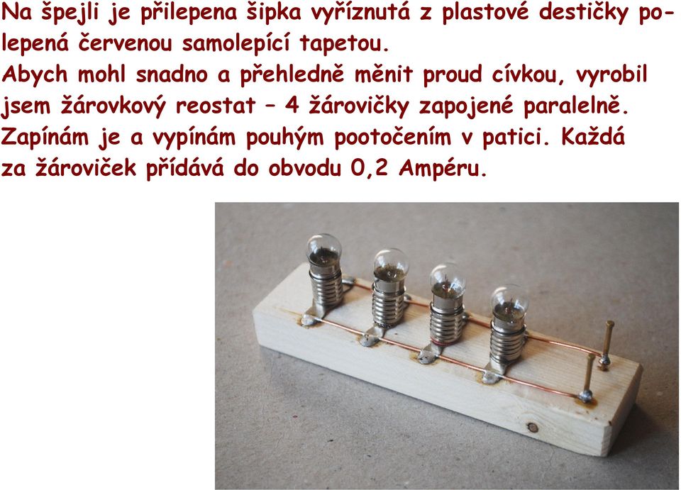 Abych mohl snadno a přehledně měnit proud cívkou, vyrobil jsem žárovkový