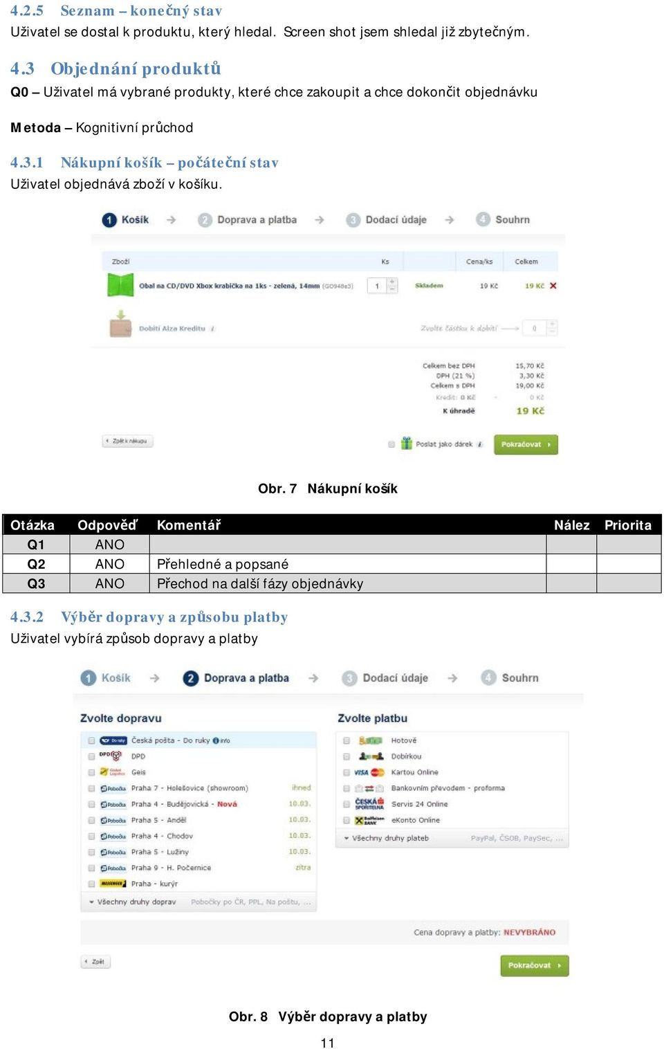 4.3.1 Nákupní košík počáteční stav Uživatel objednává zboží v košíku. Obr.