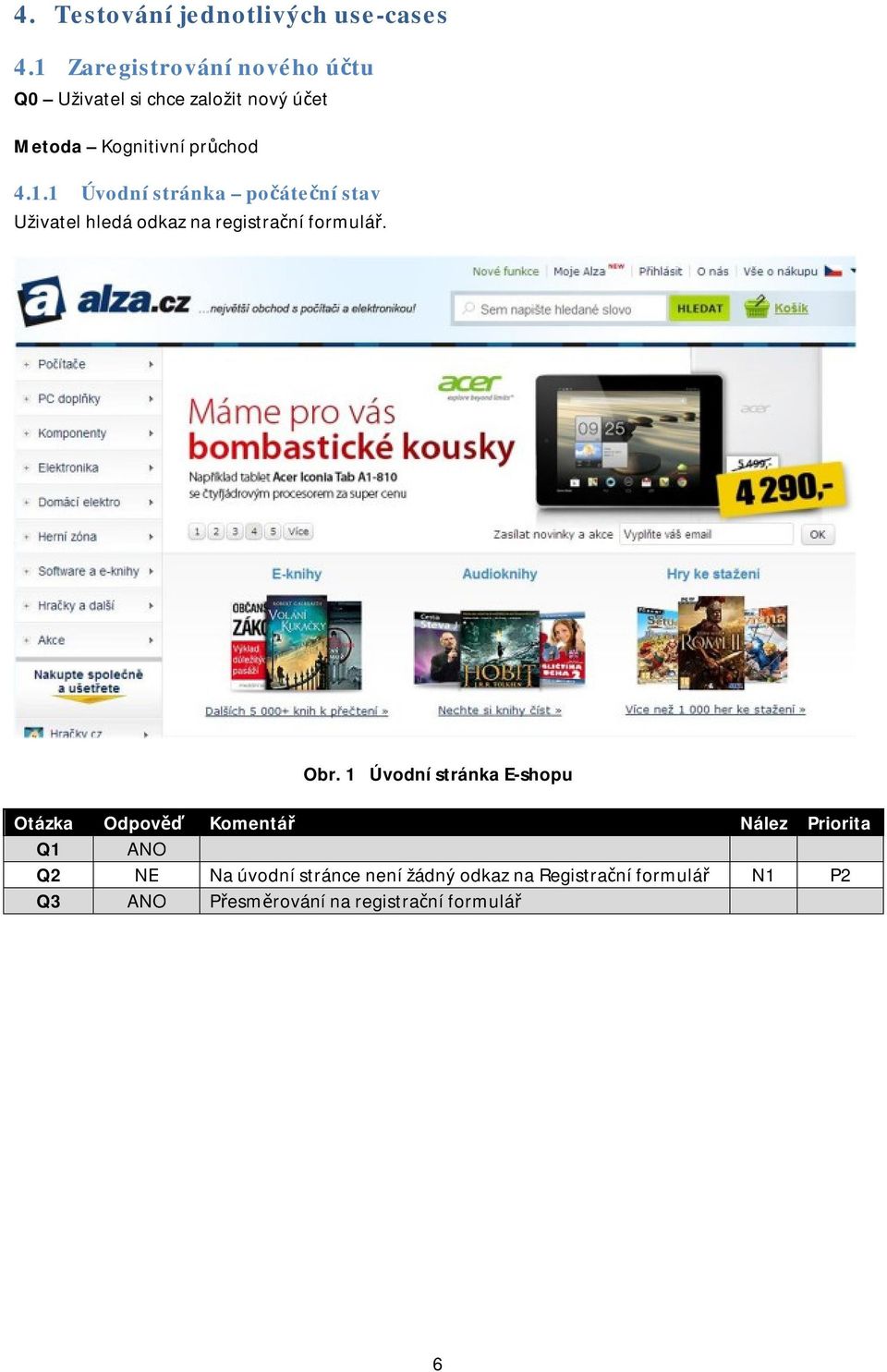 průchod 4.1.1 Úvodní stránka počáteční stav Uživatel hledá odkaz na registrační formulář.