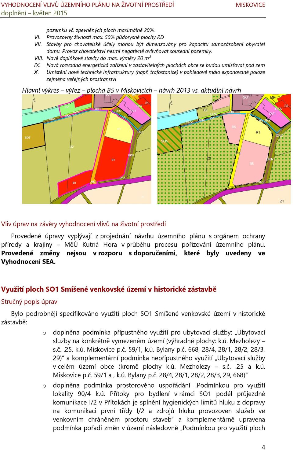 Nová rozvodná energetická zařízení v zastavitelných plochách obce se budou umísťovat pod zem X. Umístění nové technické infrastruktury (např.