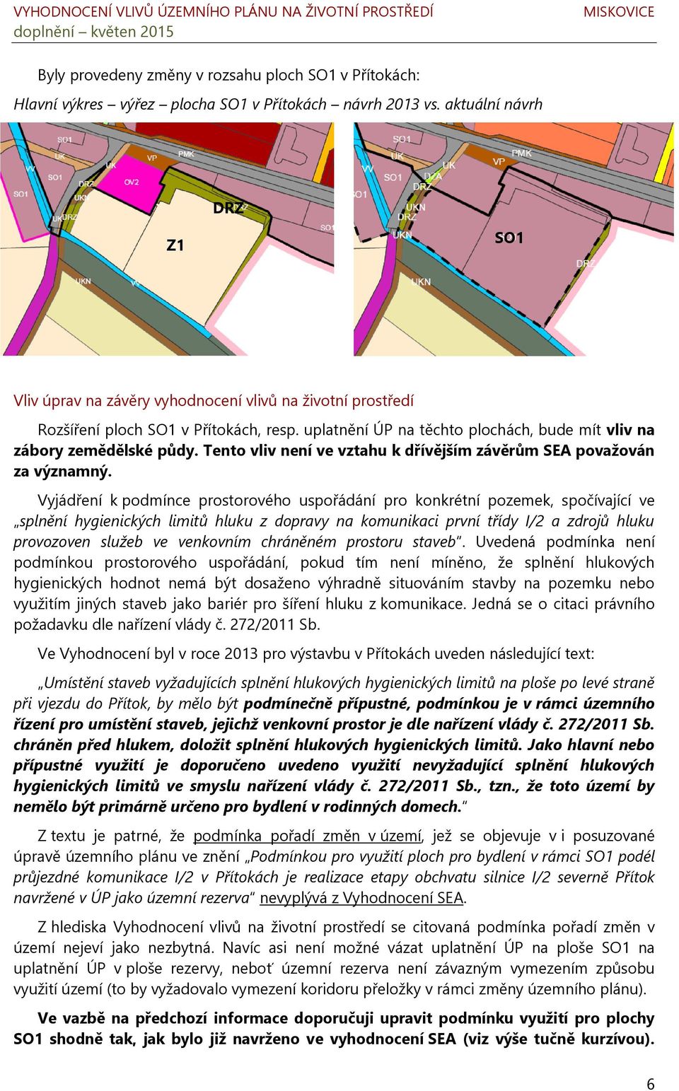 Tento vliv není ve vztahu k dřívějším závěrům SEA považován za významný.