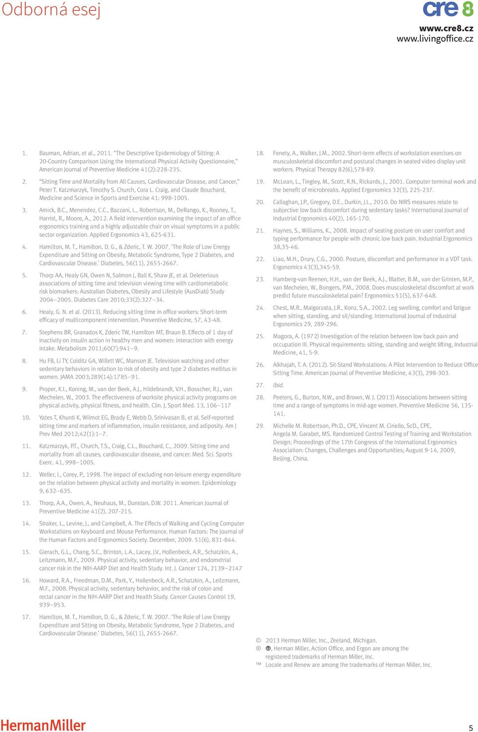 Katzmarzyk, Timothy S. Church, Cora L. Craig, and Claude Bouchard, Medicine and Science in Sports and Exercise 41: 998-1005. 3. Amick, B.C., Menendez, C.C., Bazzani, L., Robertson, M., DeRango, K.