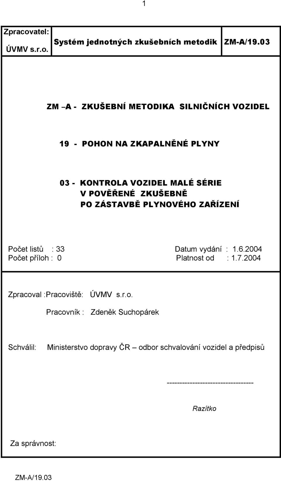 Systém jednotných zkušebních metodik ZM A - ZKUŠEBNÍ METODIKA SILNIČNÍCH VOZIDEL 19 - POHON NA ZKAPALNĚNÉ PLYNY 03 -