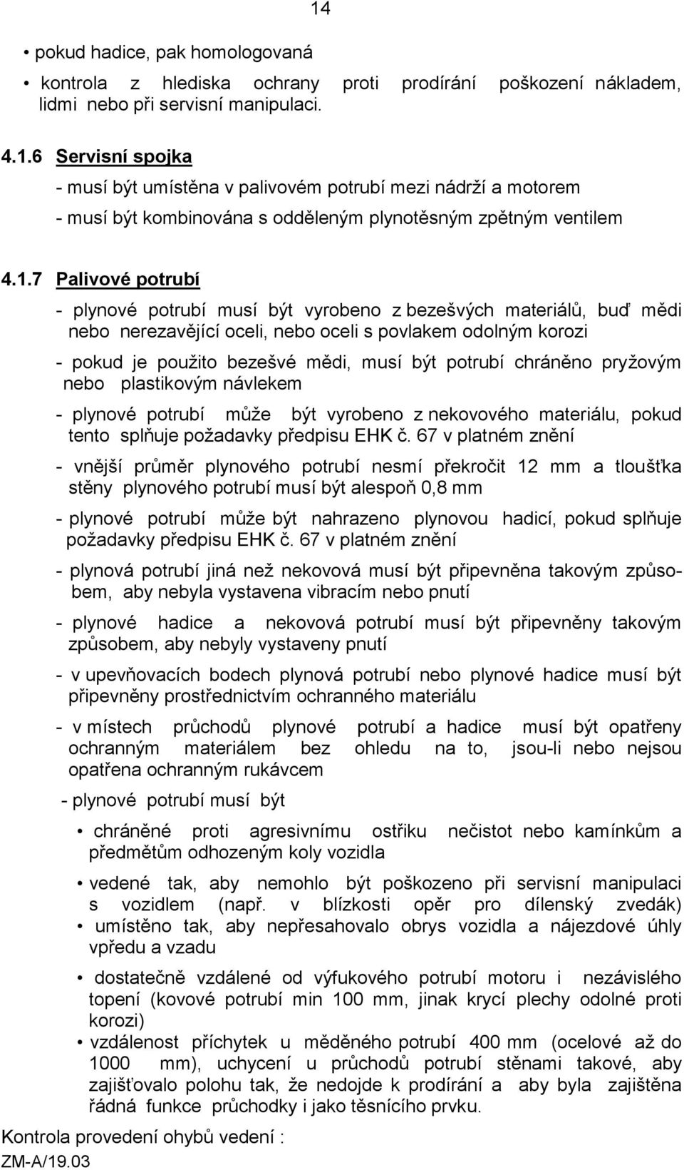 potrubí chráněno pryžovým nebo plastikovým návlekem - plynové potrubí může být vyrobeno z nekovového materiálu, pokud tento splňuje požadavky předpisu EHK č.