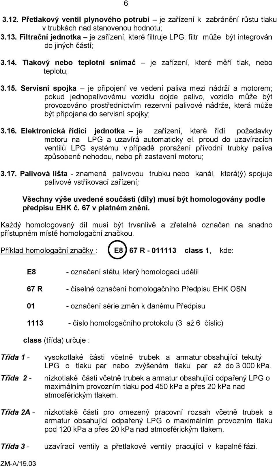 Servisní spojka je připojení ve vedení paliva mezi nádrží a motorem; pokud jednopalivovému vozidlu dojde palivo, vozidlo může být provozováno prostřednictvím rezervní palivové nádrže, která může být