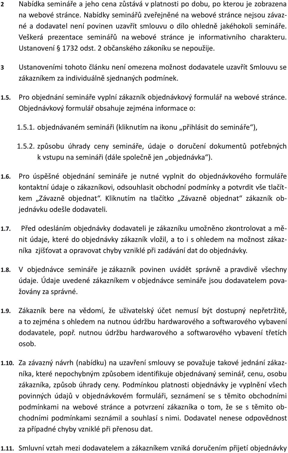 Veškerá prezentace seminářů na webové stránce je informativního charakteru. Ustanovení 1732 odst. 2 občanského zákoníku se nepoužije.