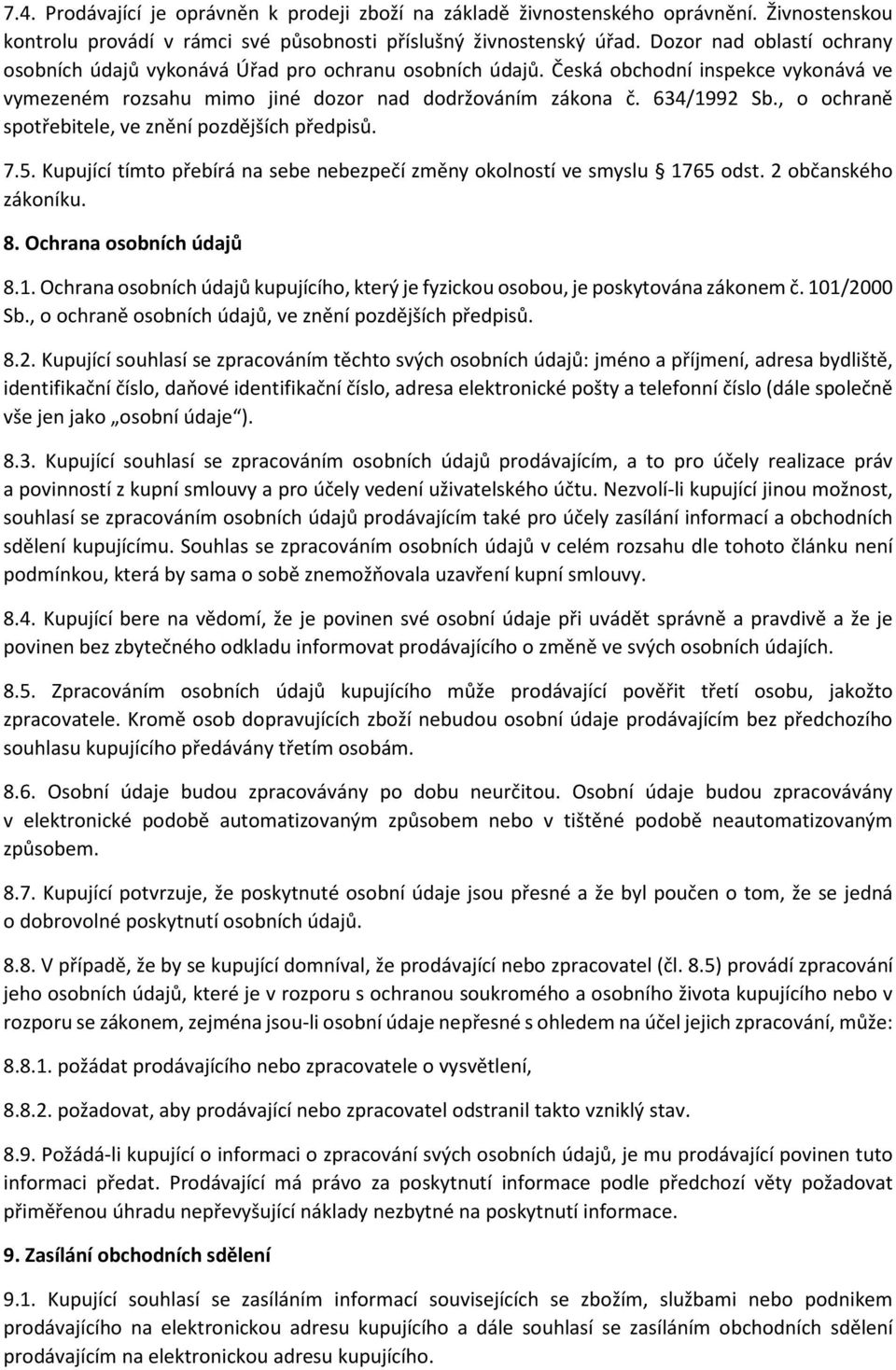 , o ochraně spotřebitele, ve znění pozdějších předpisů. 7.5. Kupující tímto přebírá na sebe nebezpečí změny okolností ve smyslu 17