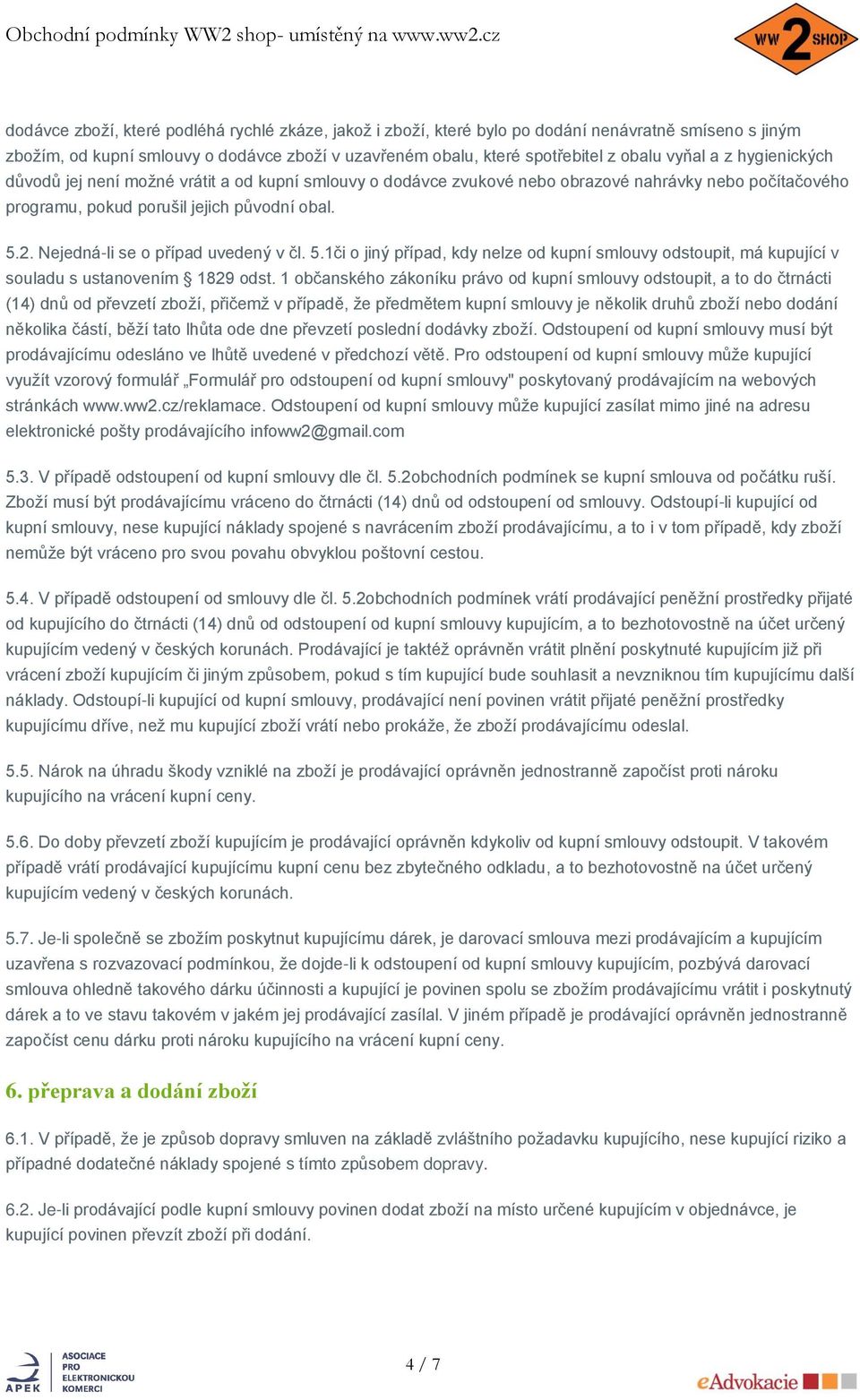 Nejedná-li se o případ uvedený v čl. 5.1či o jiný případ, kdy nelze od kupní smlouvy odstoupit, má kupující v souladu s ustanovením 1829 odst.
