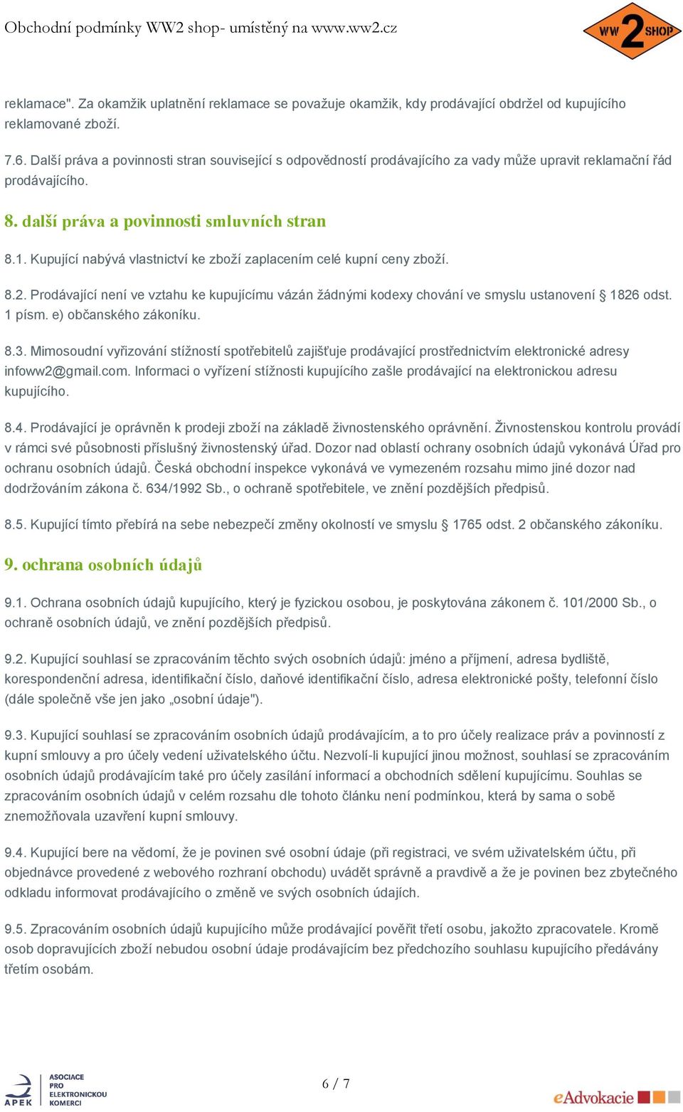 Kupující nabývá vlastnictví ke zboží zaplacením celé kupní ceny zboží. 8.2. Prodávající není ve vztahu ke kupujícímu vázán žádnými kodexy chování ve smyslu ustanovení 1826 odst. 1 písm.