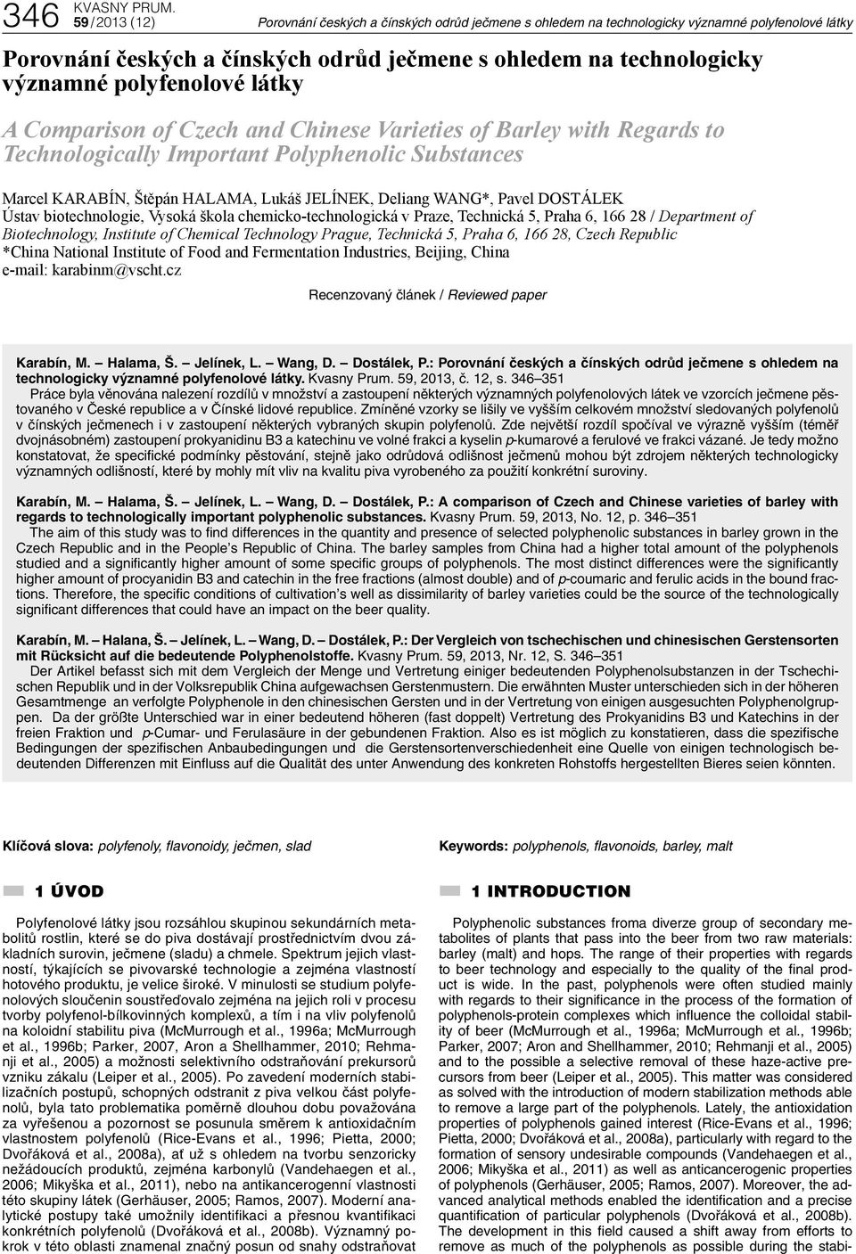 Pavel DOSTÁLEK Ústav biotechnologie, Vysoká škola chemicko-technologická v Praze, Technická 5, Praha 6, 166 28 / Department of Biotechnology, Institute of Chemical Technology Prague, Technická 5,