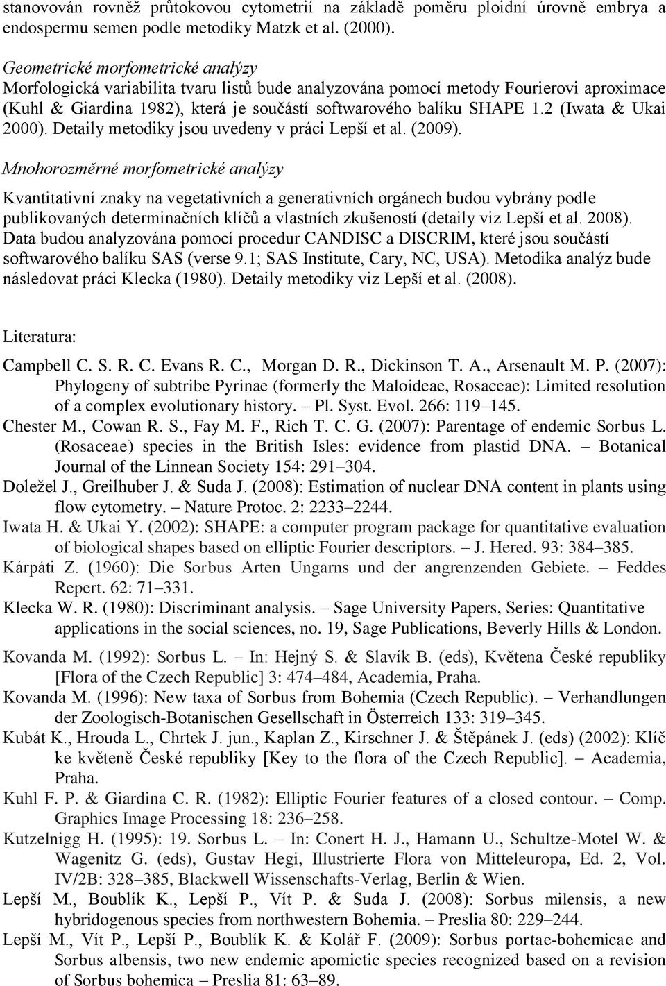 2 (Iwata & Ukai 2000). Detaily metodiky jsou uvedeny v práci Lepší et al. (2009).