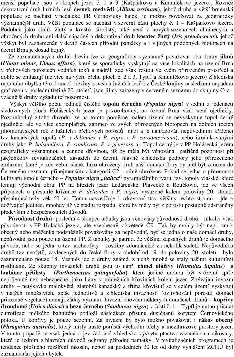 druh. Větší populace se nachází v severní části plochy č. 1 Kašpárkovo jezero.