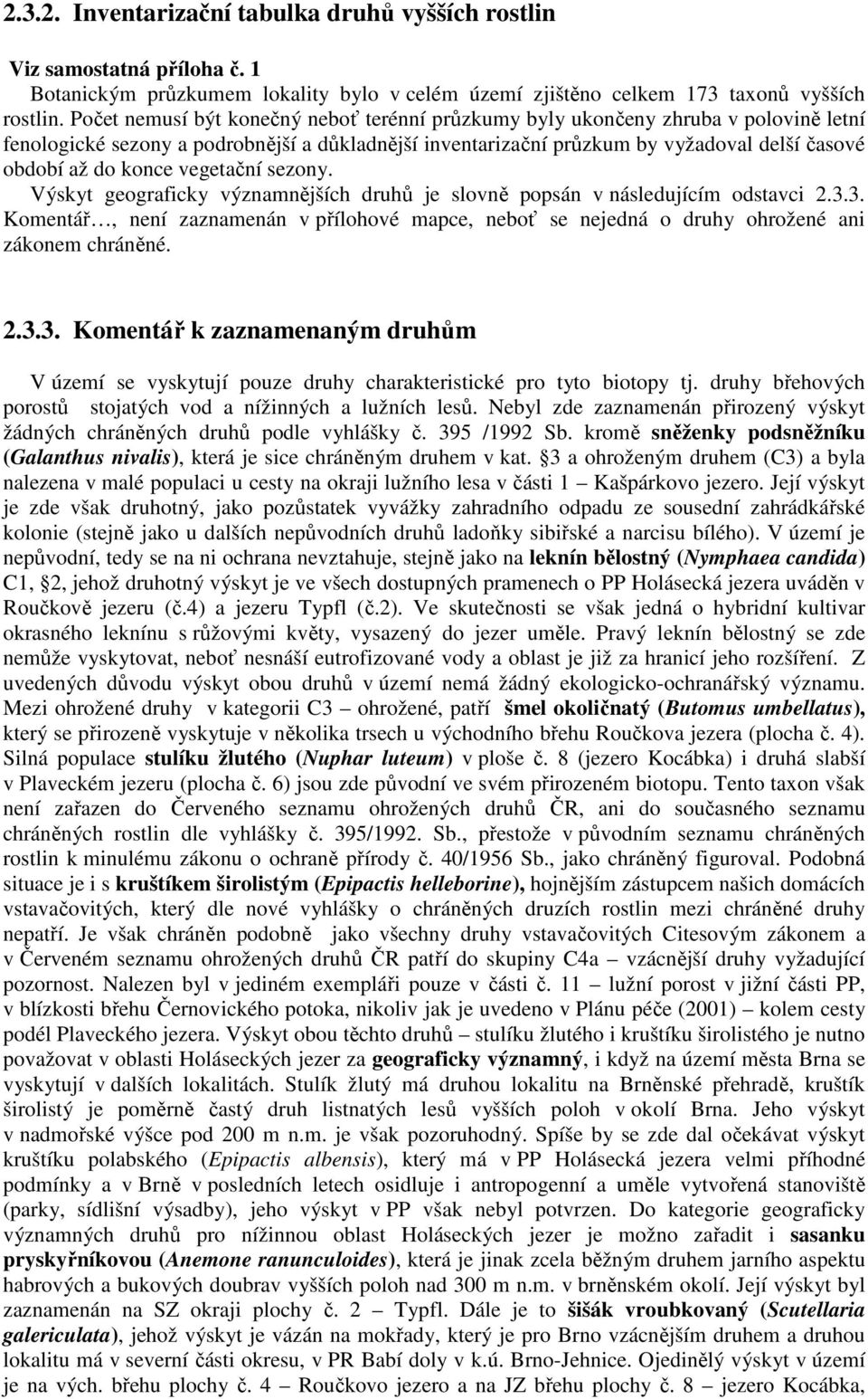 konce vegetační sezony. Výskyt geograficky významnějších druhů je slovně popsán v následujícím odstavci 2.3.